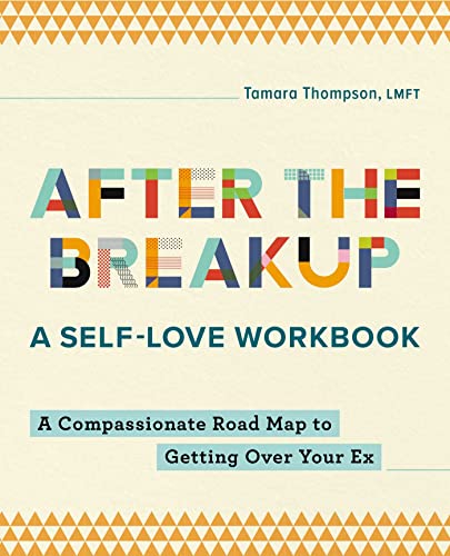 

After the Breakup - a Self-love Workbook : A Compassionate Roadmap to Getting over Your Ex