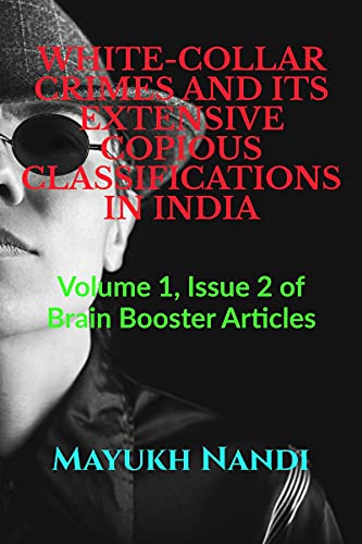 Stock image for WHITE-COLLAR CRIMES AND ITS EXTENSIVE COPIOUS CLASSIFICATIONS IN INDIA: Volume 1, Issue 2 of Brain Booster Articles for sale by Books Puddle