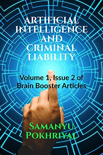 Stock image for ARTIFICIAL INTELLIGENCE AND CRIMINAL LIABILITY: Volume 1, Issue 2 of Brain Booster Articles for sale by Books Puddle