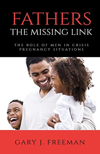 Stock image for Fathers - The Missing Link: The Role of Men in Crisis Pregnancy Situations for sale by Big River Books