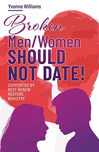 Imagen de archivo de Broken Men/Women Should Not Date!: Supported by Rest Renew Restore Ministry a la venta por SecondSale