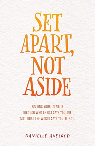 

Set Apart, Not Aside: Finding your identity through who Christ says you are, not what the world says you're not. (Paperback or Softback)