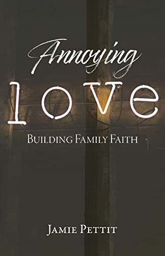 Imagen de archivo de Annoying Love: Building Family Faith a la venta por Red's Corner LLC