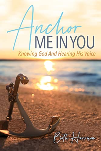 Stock image for Anchor Me in You: Knowing God And Hearing His Voice for sale by GreatBookPrices