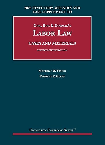 Stock image for 2023 Statutory Appendix and Case Supplement to Cox, Bok & Gormans Labor Law, Cases and Materials, 17th (University Casebook Series) for sale by BooksRun