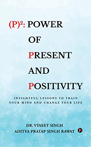 Stock image for (P)2: Power of Present and Positivity : Insightful Lessons to Train Your Mind and Change Your Life for sale by GF Books, Inc.