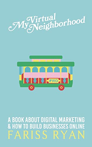 Stock image for My Virtual Neighborhood: A Book About Digital Marketing and How to Build Businesses Online