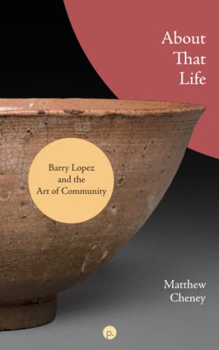 Stock image for About That Life: Barry Lopez and the Art of Community for sale by GF Books, Inc.