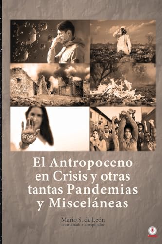 Beispielbild fr El Antropoceno en Crisis y otras tantas Pandemias y Miscelneas (Spanish Edition) zum Verkauf von GF Books, Inc.