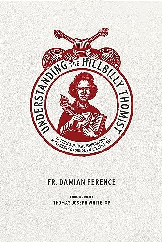 Imagen de archivo de Understanding the Hillbilly Thomist: The Philosophical Foundations of Flannery O?Connor?s Narrative Art a la venta por Greenway