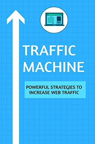 Stock image for Traffic Machine: Powerful Strategies to Increase Web Traffic: Hack your website traffic using organic methods for sale by Books Puddle