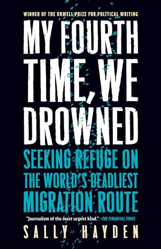 Imagen de archivo de My Fourth Time, We Drowned: Seeking Refuge on the World's Deadliest Migration Route a la venta por GF Books, Inc.