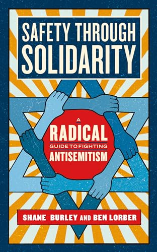 Stock image for Safety through Solidarity: A Radical Guide to Fighting Antisemitism (Activist Citizens' Library) [Paperback] Burley, Shane and Lorber, Ben for sale by Lakeside Books
