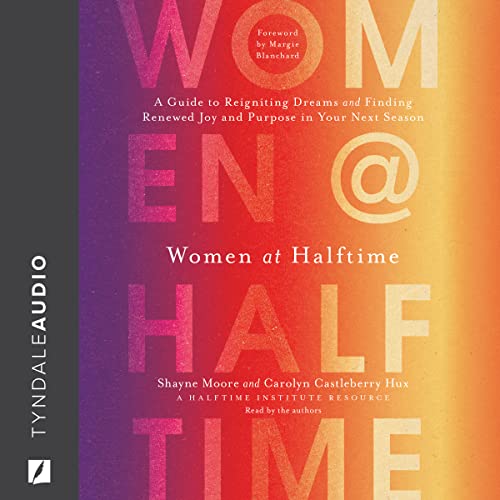Stock image for Women at Halftime: A Guide to Reigniting Dreams and Finding Renewed Joy and Purprose in Your Next Season for sale by Revaluation Books