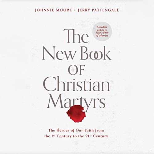 Stock image for The New Book of Christian Martyrs: The Heroes of Our Faith from the 1st Century to the 21st Century for sale by Revaluation Books