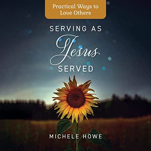 Stock image for Serving as Jesus Served: Practical Ways to Love Others for sale by Ebooksweb
