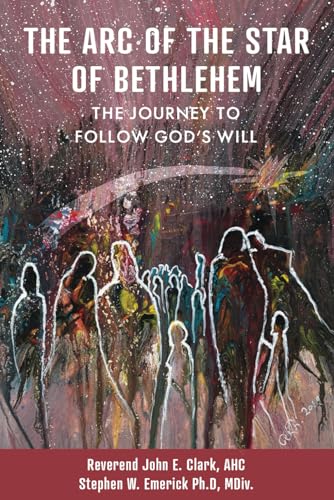 Stock image for The Arc of the Star of Bethlehem: The Journey to Follow God's Will for sale by GF Books, Inc.