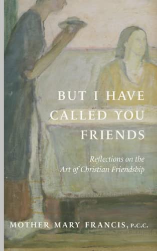 Stock image for But I Have Called You Friends: Reflections on the Art of Christian Friendship for sale by GF Books, Inc.