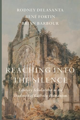 Stock image for Reaching into the Silence: Literary Scholarship in the Tradition of Catholic Humanism for sale by Book Deals