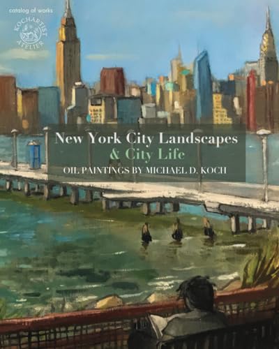 Stock image for New York City Landscapes & City Life: Oil Paintings by Michael D. Koch for sale by Lucky's Textbooks