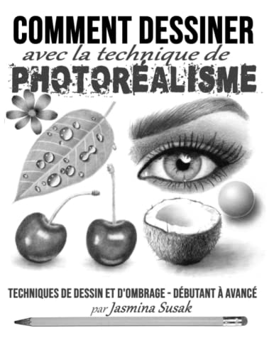 Imagen de archivo de Comment Dessiner avec la Technique de Photoralisme Techniques de Dessin et D'ombrage Dbutant Avanc a la venta por PBShop.store US