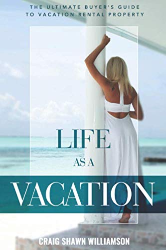 Imagen de archivo de LIFE AS A VACATION: The Ultimate Buyer's Guide to Vacation Rental Property a la venta por Revaluation Books