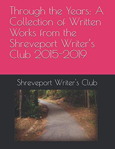 Beispielbild fr Through the Years A Collection of Written Works from the Shreveport Writer s Club 2015-2019 zum Verkauf von Revaluation Books