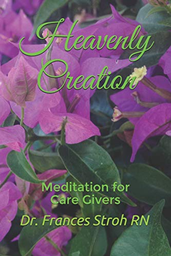 Stock image for Heavenly Creation: Meditation for Care Givers for sale by Lucky's Textbooks