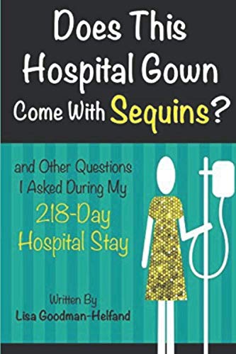 Stock image for Does This Hospital Gown Come With Sequins?: (and Other Questions I Asked During My 218-Day Hospital Stay) for sale by ThriftBooks-Atlanta