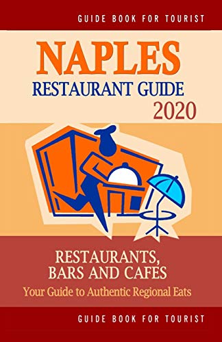 Stock image for Naples Restaurant Guide 2020: Best Rated Restaurants in Naples, Florida - Top Restaurants, Special Places to Drink and Eat Good Food Around (Restaurant Guide 2020) for sale by SecondSale