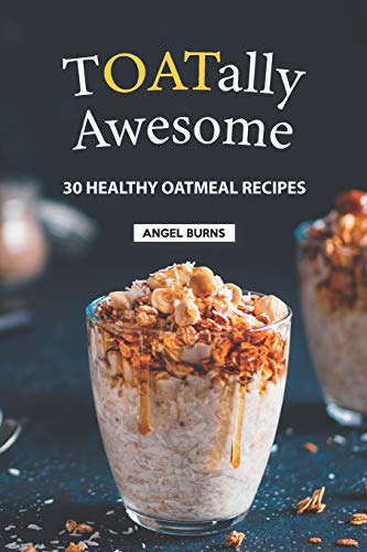 Stock image for TOATally Awesome: 30 Healthy Oatmeal Recipes for sale by Save With Sam