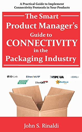 Stock image for The Smart Product Manager's Guide to Connectivity in the Packaging Industry: A Practical Guide to Implement Connectivity Protocols in Your Products for sale by Lucky's Textbooks