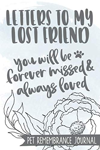 Stock image for Letters to my Lost Friend Pet Remembrance Journal: Grief Journal for Pet Loss - For Our Best Friends, Companions and Smallest Family Members for sale by SecondSale