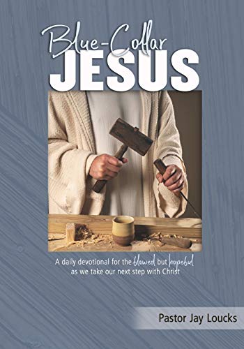 Stock image for Blue-Collar Jesus : A Daily Devotional for the Flawed but Hopeful As We Take Our Next Step with Christ for sale by Better World Books