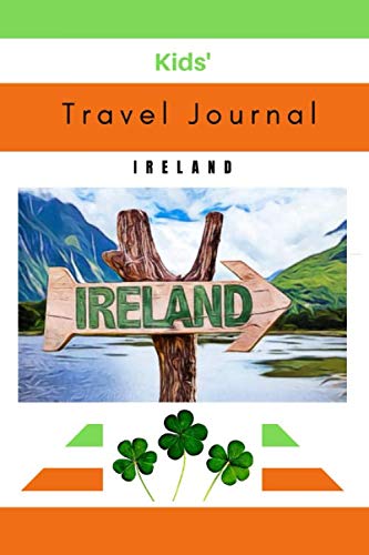 Imagen de archivo de Kids Travel Journal - Ireland: Kids Travel Diary - Vacation to Ireland. With creative prompts to get kids writing about and reflecting on their . Great to show school friends and teachers. a la venta por SecondSale
