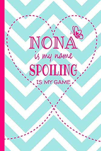 Imagen de archivo de Nona Is My Name Spoiling Is My Game: Grandma Journal 120 page Lined Turquoise and White Chevron Pattern Butterfly Notebook for Daily Diary Writing or . Birthday or Christmas Gift for Grandmother a la venta por Ergodebooks