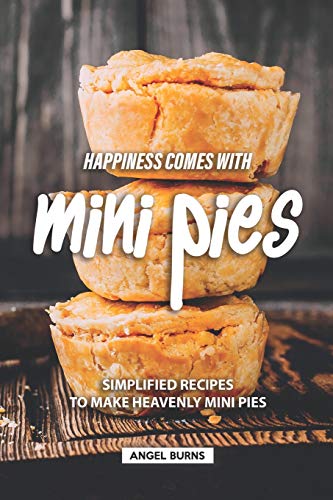 Stock image for Happiness Comes with Mini Pies: Simplified Recipes to Make Heavenly Mini Pies for sale by Lucky's Textbooks