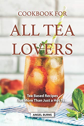 Stock image for Cookbook for all Tea Lovers: Tea Based Recipes for More Than Just a Hot Tea for sale by ThriftBooks-Dallas