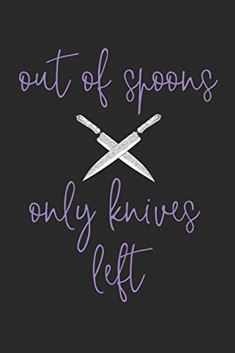 Stock image for Out of Spoons Only Knives Left: Fibromyalgia Fighter Spoonie Warrior Chronic Illness Purple Lupus Journal For Women and Men - 6x9 - 100 Blank Lined Notebook Pages for sale by Ergodebooks