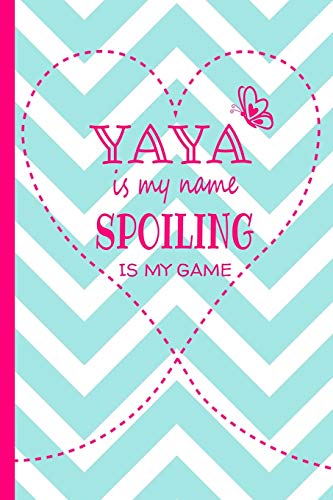 Imagen de archivo de Yaya Is My Name Spoiling Is My Game: Grandma Journal 120 page Lined Turquoise and White Chevron Pattern Butterfly Notebook for Daily Diary Writing or . Birthday or Christmas Gift for Grandmother a la venta por Ergodebooks