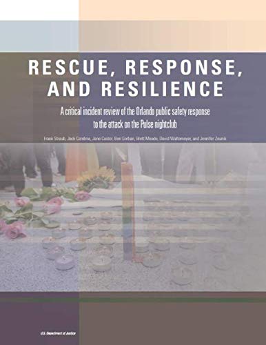 Beispielbild fr Rescue, Response, and Resilience: A Critical Incident Review of the Orlando Public Safety Response to the Attack on the Pulse Nightclub zum Verkauf von gwdetroit