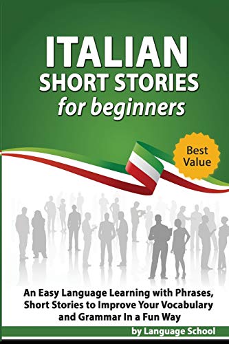 Stock image for Italian Short Stories for Beginners: Easy Language Learning with Phrases and Short Stories to Improve Your Vocabulary and Grammar in a Fun Way for sale by THE SAINT BOOKSTORE