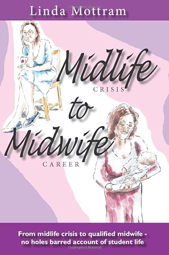 Stock image for Midlife to Midwife: A no holes barred account of what it's like to train to be a midwife late in life and with a family for sale by WorldofBooks