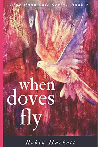 Imagen de archivo de When Doves Fly: Blue Moon Cafe Series, Book Two - Coop and Callie a la venta por THE SAINT BOOKSTORE