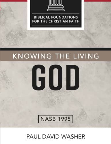 

Knowing the Living God: The Doctrine of God (Biblical Foundations for the Christian Faith) [Paperback] Washer Paul David