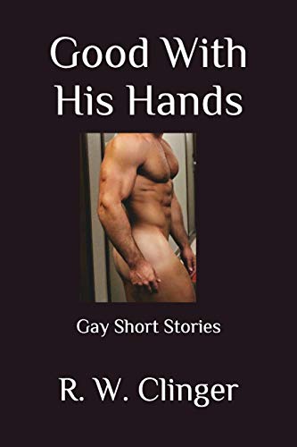 Imagen de archivo de Good With His Hands: Gay Short Stories a la venta por Lucky's Textbooks