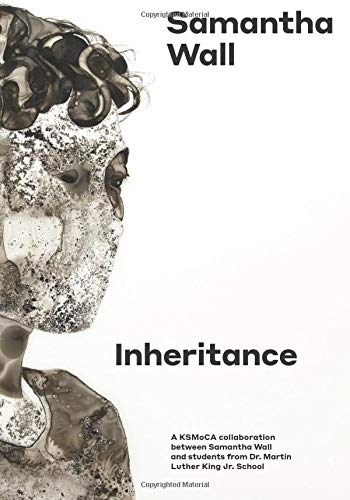 9781686645907: Inheritance: A KSMoCA collaboration between Samantha Wall and students from Dr. Martin Luther King Jr. School