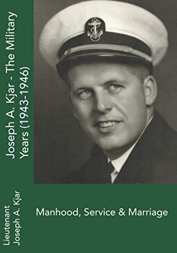 Beispielbild fr Joseph A. Kjar - The Military Years: Manhood, Service & Marriage zum Verkauf von Revaluation Books