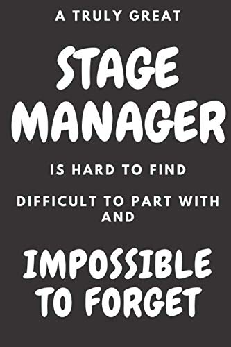 Stock image for A Truly Great Stage Manager Is Hard To Find Difficult To Part With And Impossible To Forget: Stage Manager Notebook | Stage Manager Diary | Stage . Gift for Stage Manager lined Paper Notes for sale by Revaluation Books