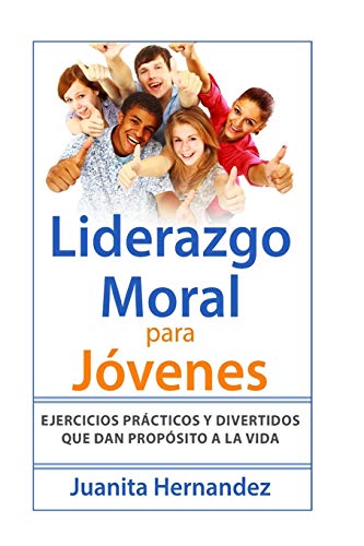 Stock image for Liderazgo Moral para Jvenes: Ejercicios Prcticos y Divertidos que Dan Propsito a la Vida (Spanish Edition) for sale by Lucky's Textbooks
